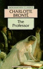 The professor / Charlotte Brontë ; introduction and notes by Sally Minogue.