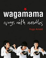 Wagamama : ways with noodles / Hugo Arnold.