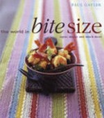 The World in bite size : tapas, mezze and other tasty morsels / Paul Gayler ; photography by Peter Cassidy.