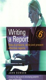 Writing a report : how to prepare, write and present effective reports / John Bowden.
