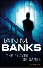 The player of games / Iain M. Banks.