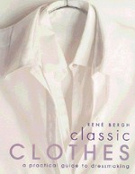 Classic clothes / René Bergh ; photography by Ryno ; illustrations by Dave Snook.