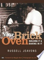Your brick oven : building it and baking in it / Russell Jeavons ; photographs by Christo Reid.