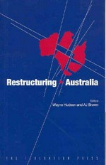 Restructuring Australia : regionalism, republicanism and reform of the nation-state / editors, Wayne Hudson & A.J. Brown.
