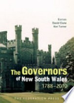 The governors of New South Wales, 1788-2010 / editors, David Clune, Ken Turner.