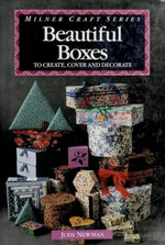 Beautiful boxes : to create, cover, and decorate / Judy Newman.