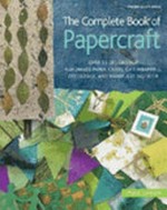 The complete book of papercraft : over 50 designs for handmade paper, cards, gift-wrapping, decoupage and manipulating paper / Lynne Garner.