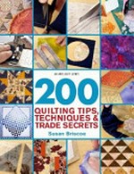 200 quilting tips, techniques & trade secrets / Susan Briscoe.
