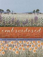 Embroidered landscapes : hand embroidery, layering & surface stitching / Judy Wilford.