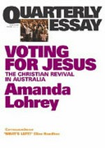 Voting for Jesus : Christianity and politics in Australia / Amanda Lohrey.