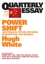 Power shift : Australia's future between Washington and Beijing / Hugh White.