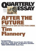 After the future : Australia's new extinction crisis / Tim Flannery.
