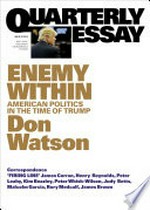 Enemy within : American politics in the time of Trump / Don Watson ; contributors, James Curran [and nine others].