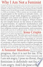 Why I am not a feminist : a feminist manifesto / Jessa Crispin.