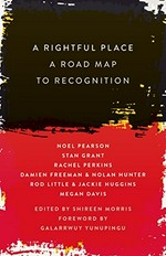 A rightful place : a road map to recognition / edited by Shireen Morris ; [foreword by Galarrwuy Yunupingu].