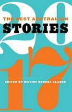 The best Australian stories 2017 / edited by Maxine Beneba Clarke.