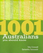 1001 Australians you should know / Toby Creswell and Samantha Trenoweth.