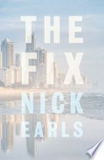 The fix / Nick Earls.
