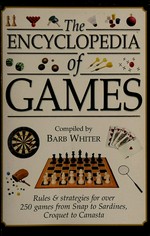 The encyclopedia of games / compiled by Barb Whiter.