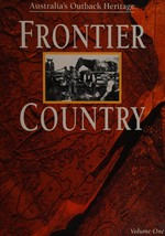 Frontier country : Australia's outback heritage / general editor Sheena Coupe