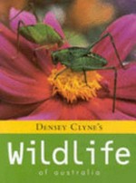 Densey Clyne's wildlife of Australia / text and photographs by Densey Clyne.