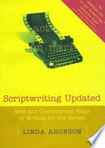 Scriptwriting updated : new and conventional ways of writing for the screen / by Linda Aronson.