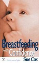 Breastfeeding with confidence : a do-it-yourself guide / Sue Cox.