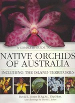 A complete guide to native orchids of Australia including the island territories / David L. Jones ; line drawings by David L. Jones