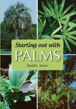 Starting out with palms : including palms suitable for gardens and containers / David L. Jones.