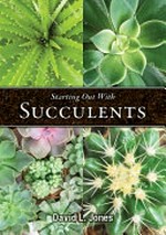 Starting out with succulents / David L. Jones.