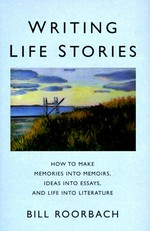 Writing life stories / Bill Roorbach.
