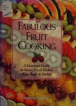 Fabulous fruit cooking : a gourmet guide to great fruit dishes from soup to sorbet / Andreas Miessmer.