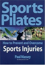 Sports pilates : how to prevent and overcome sports injuries / Paul Massey ; foreword by Peter Blanch.