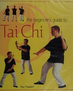 The beginner's guide to tai chi / Raymond Pawlett.