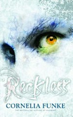 Reckless / written and illustrated by Cornelia Funke ; a story found and told by Cornelia Funke and Lionel Wigram ; translated by Oliver Latsch.