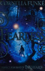 Fearless : a Mirrorworld novel / written and illustrated by Cornelia Funke : a story found and told by Cornelia Funke and Lionel Wigram ; translated by Oliver Latsch.