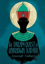 The dream-quest of unknown Kadath / adapted & illustrated by I.N.J. Culbard.