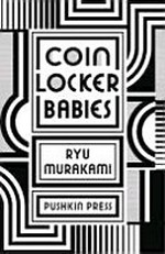 Coin locker babies / Ryu Murakami ; translated by Stephen Snyder.