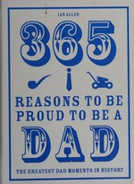 365 reasons to be proud to be a dad / Ian Allen.