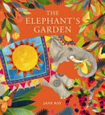 The elephant's garden : a traditional Indian folktale / retold and illustrated by Jane Ray.