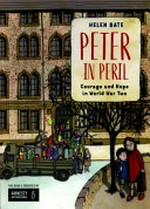 Peter in peril: courage and hope in World War Two / Helen Bate.