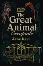 The great animal escapade / Jane Kerr.