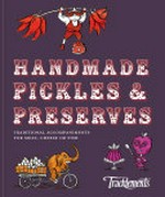 Handmade pickles & preserves : traditional accompaniments for meat, cheese or fish.