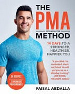 The PMA method : 14 days to a stronger, healthier, happier you / Faisal Abdalla.