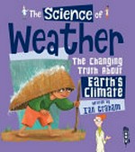 The science of weather : the changing truth about Earth's climate / written by Ian Graham ; illustrated by Caroline Romanet.
