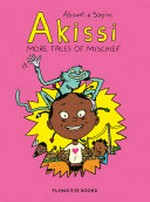 Akissi : more tales of mischief / Abouet & Sapin ; translation by Marie Bédrune.