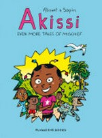 Akissi : even more tales of mischief / Abouet & Sapin ; translation by Marie Bédrune.