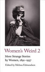 Women's weird 2 : more strange stories by women, 1891-1937 / edited by Melissa Edmundson.