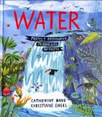 Water : protect freshwater to save life on Earth / written by Catherine Barr ; illustrated by Christiane Engel.