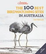 The 100 best birdwatching sites in Australia / Sue Taylor.